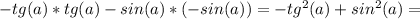 -tg(a)*tg(a)-sin(a)*(-sin(a))=-tg^2(a)+sin^2(a)=