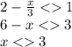 2 -\frac{x}{3} < 1 \\ 6 - x < 3 \\ x < 3