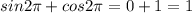 sin2 \pi +cos2 \pi = 0+1 = 1