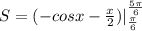 S= (-cosx- \frac{x}{2} ) |_{\frac{ \pi }{6}} ^{\frac{5 \pi }{6}}