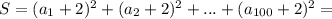 S=(a_1+2)^2+(a_2+2)^2+...+(a_{100}+2)^2=