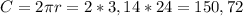 C=2 \pi r =2*3,14*24=150,72