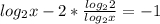 log_2x- 2*\frac{log_22}{log_2x} =-1