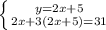 \left \{ {{y=2x+5} \atop {2x+3(2x+5)=31}} \right.