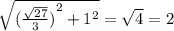 \sqrt{ {(\frac{ \sqrt{27} }{3}) }^{2} + {1}^{2} } = \sqrt{4} = 2