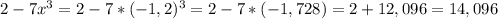 2-7x ^{3} = 2 - 7*(- 1,2) ^{3} = 2 - 7*(-1,728) = 2 + 12,096=14,096