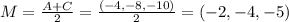 M = \frac{A+C}{2} = \frac{(-4, -8, -10)}{2} = ( -2, -4, -5)