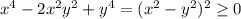 x^4-2x^2y^2+y^4=(x^2-y^2)^2\geq 0