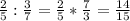 \frac{2}{5} : \frac{3}{7} = \frac{2}{5} * \frac{7}{3} = \frac{14}{15}