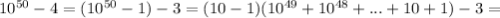 10^{50}-4=(10^{50}-1)-3=(10-1)(10^{49}+10^{48}+...+10+1)-3=