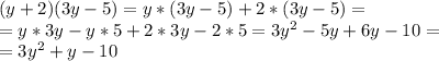 (y+2)(3y-5)=y*(3y-5)+2*(3y-5)=\\=&#10;y*3y-y*5+2*3y-2*5=3y^2-5y+6y-10=\\=&#10;3y^2+y-10