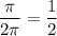 \dfrac{ \pi }{2 \pi } =\dfrac{ 1 }{2 }