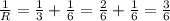 \frac{1}{R} = \frac{1}{3} + \frac{1}{6} = \frac{2}{6} + \frac{1}{6} = \frac{3}{6}