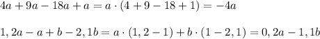 4a+9a-18a+a=a\cdot (4+9-18+1)=-4a\\\\1,2a-a+b-2,1b=a\cdot (1,2-1)+b\cdot (1-2,1)=0,2a-1,1b