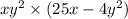 xy {}^{2} \times (25x - 4y {}^{2} )