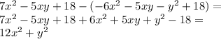 7x^2 - 5xy + 18- (-6x^2-5xy-y^2+18) =\\&#10; 7x^2 - 5xy+18+6x^2 +5xy +y^2-18 =\\&#10;12x^2 +y^2