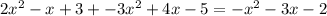 2x^2 - x + 3 + -3x^2 + 4x - 5= -x^2-3x-2