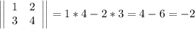 \left|\left|\begin{array}{cc}1&2\\3&4\\\end{array}\right|\right|=1*4-2*3=4-6=-2