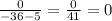 \frac{0}{-36-5} = \frac{0}{41} =0