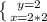 \left \{ {{y=2} \atop {x=2*2}} \right.