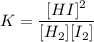 K = \dfrac{[HI]^{2}}{[H_{2}][I_{2}]}