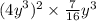 {( {4y}^{3} })^{2} \times \frac{7}{16} {y}^{3}