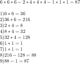 6*6*6-2*4*4*4-1*1*1=87 \\ \\ &#10;1) 6*6=36 \\ 2)36*6=216 \\ &#10;3) 2*4=8 \\ 4) 8*4=32 \\ 5)32*4=128 \\ &#10;6)1*1=1 \\ 7)1*1=1 \\ &#10;8) 216-128=88 \\ &#10;9) 88-1=87