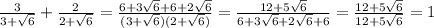 \frac{3}{3+ \sqrt{6} } + \frac{2}{2+ \sqrt{6} }= \frac{6+3 \sqrt{6}+6+2 \sqrt{6} }{(3+ \sqrt{6} )(2+ \sqrt{6}) } = \frac{12+5 \sqrt{6} }{6+3 \sqrt{6}+2 \sqrt{6} +6 } = \frac{12+5 \sqrt{6} }{12+5 \sqrt{6} } =1