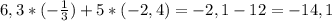 6,3*(- \frac{1}{3}) +5*(-2,4)=-2,1-12=-14,1