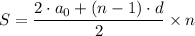 \displaystyle S= \frac{2\cdot a_0+(n-1)\cdot d}{2}\times n