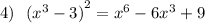 4) \: \: \: {( {x}^{3} - 3) }^{2} = {x}^{6} - 6 {x}^{3} + 9