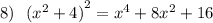 8) \: \: \: { ({x}^{2} + 4)}^{2} = {x}^{4} + 8 {x}^{2} + 16