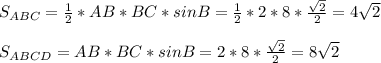 S_{ABC}= \frac{1}{2}*AB*BC*sinB= \frac{1}{2}*2*8* \frac{ \sqrt{2} }{2}=4 \sqrt{2} \\ \\ S_{ABCD}= AB*BC*sinB= 2*8* \frac{ \sqrt{2} }{2}=8 \sqrt{2}