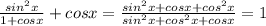 \frac{ sin^{2}x }{1+cos x} + cos x = \frac{sin^{2} x + cos x + cos^{2} x}{sin^{2} x + cos^{2} x + cos x} = 1