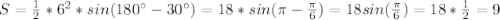 S= \frac{1}{2} *6^2*sin(180^{\circ}-30^{\circ})=18*sin(\pi- \frac{\pi}{6} )=18sin( \frac{\pi}{6} )=18* \frac{1}{2}=9