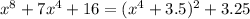 x^8+7x^4+16=(x^4+ 3.5)^2+3.25