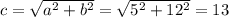 c= \sqrt{a^2+b^2}= \sqrt{5^2+12^2} =13