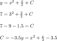 y=x^2+ \frac{x}{2} +C\\\\7=3^2+ \frac{3}{2} +C\\\\7-9-1.5=C\\\\C=-3.5&#10;y=x^2+ \frac{x}{2} -3.5