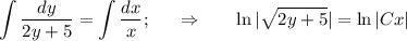 \displaystyle \int \dfrac{dy}{2y+5}= \int\dfrac{dx}{x} ;~~~~\Rightarrow~~~~~\ln|\sqrt{2y+5}|=\ln|Cx|