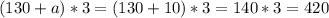 (130+a)*3=(130+10)*3=140*3=420