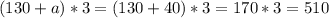 (130+a)*3=(130+40)*3=170*3=510