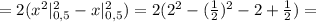 = 2( x^{2} |_{0,5}^2 - x |_{0,5}^2) = 2 (2^2 - ( \frac{1}{2} )^2 - 2 + \frac{1}{2})=