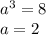 {a}^{3} = 8 \\ a = 2