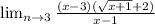 \lim_{n \to 3} \frac{(x-3)( \sqrt{x+1}+2 )}{x-1}