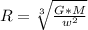 R= \sqrt[3]{ \frac{G*M}{ w^{2} } }