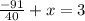 \frac{-91}{40} + x = 3