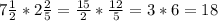 7 \frac{1}{2} * 2 \frac{2}{5} = \frac{15}{2} * \frac{12}{5} = 3*6 = 18