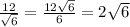 \frac{12}{ \sqrt{6} } = \frac{12 \sqrt{6} }{6} = 2 \sqrt{6}