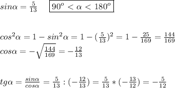 sin \alpha = \frac{5}{13} \ \ \ \ \boxed{ 90^o\ \textless \ \alpha \ \textless \ 180^o} \\ \\ \\ cos^2 \alpha = 1-sin^2 \alpha }= 1-( \frac{5}{13} )^2}=1- \frac{25}{169}}= \frac{144}{169} \\ cos \alpha =- \sqrt{ \frac{144}{169} } =- \frac{12}{13} \\\\\\tg \alpha = \frac{sin \alpha }{cos \alpha }= \frac{5}{13}:(- \frac{12}{13} )= \frac{5}{13}*(- \frac{13}{12} )=- \frac{5}{12}