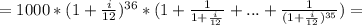 =1000*(1+ \frac{i}{12} )^{36}*(1+\frac{1}{1+ \frac{i}{12}^}}+...+\frac{1}{(1+ \frac{i}{12} )^{35}})=